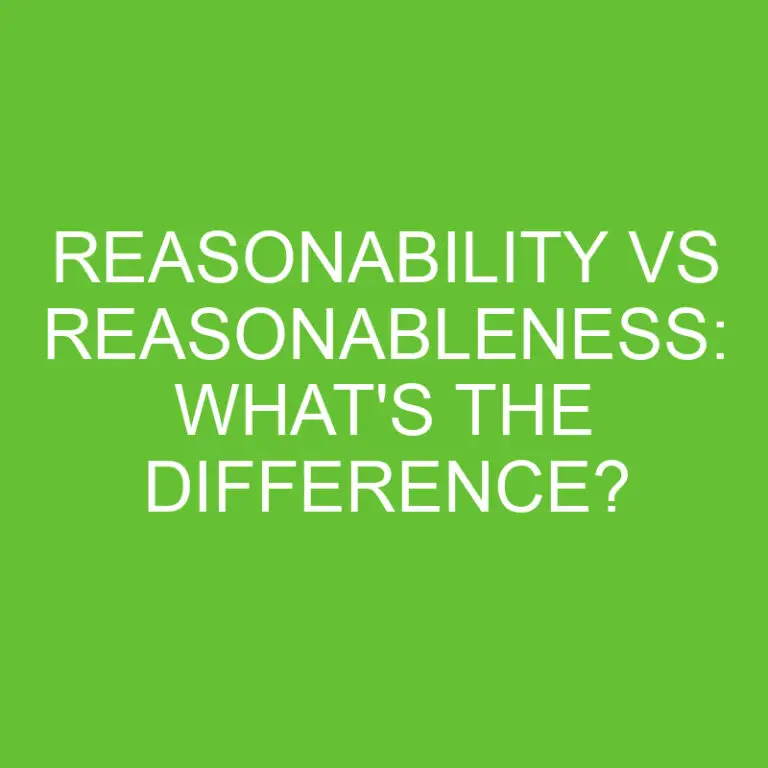 Reasonability Vs Reasonableness: What’s The Difference?