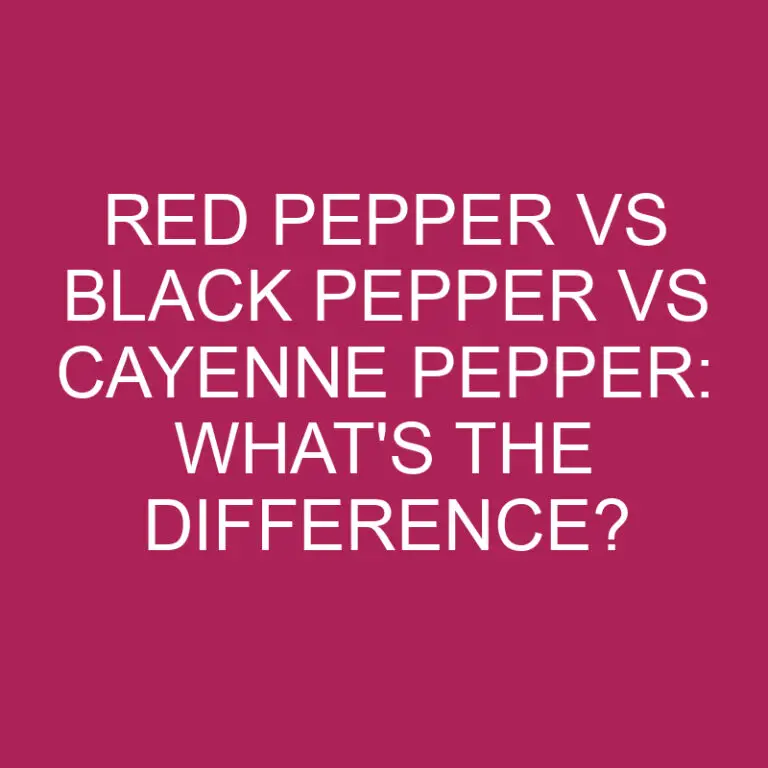 Red Pepper Vs Black Pepper Vs Cayenne Pepper: What’s The Difference?