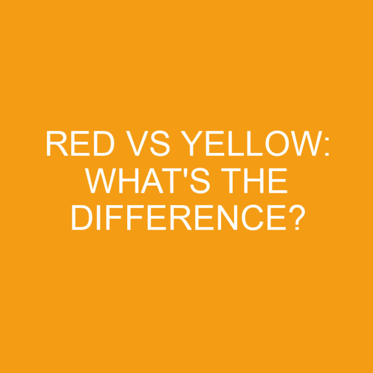 Red Vs Yellow: What’s The Difference?