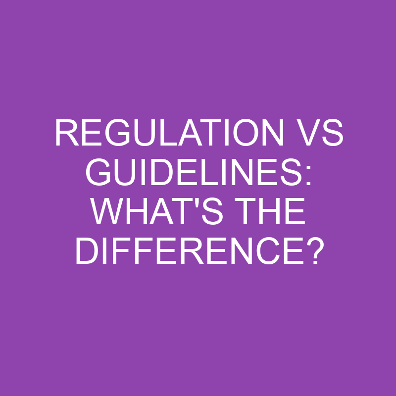 Regulation Vs Guidelines: What's The Difference?