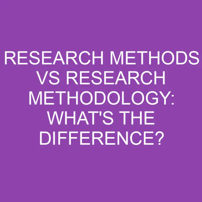 Research Methods Vs Research Methodology: What’s the Difference?
