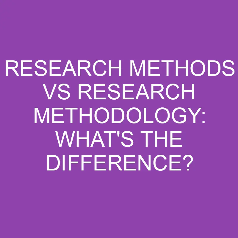 research methods vs research methodology whats the difference 3150