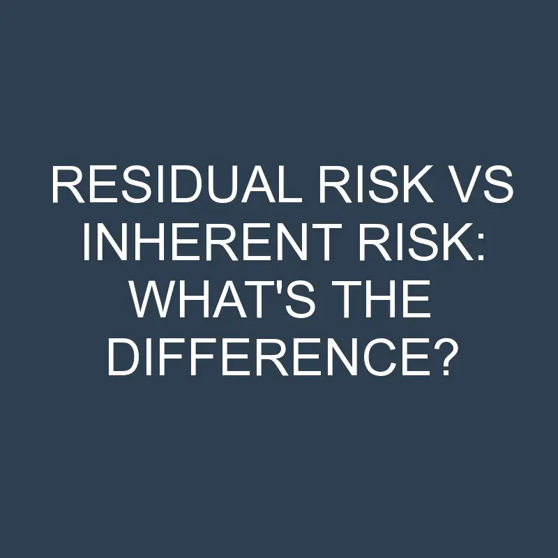 residual risk vs inherent risk whats the difference 2079 1