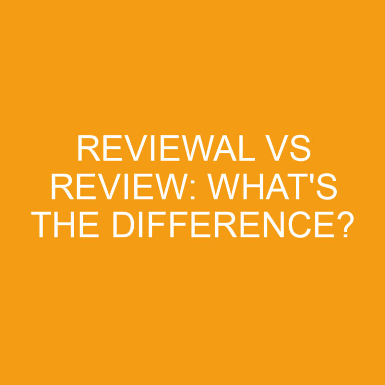 Reviewal Vs Review: What’s The Difference?