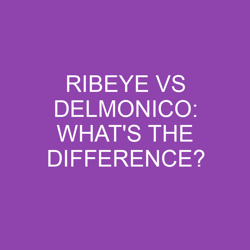 ribeye vs delmonico whats the difference 3195