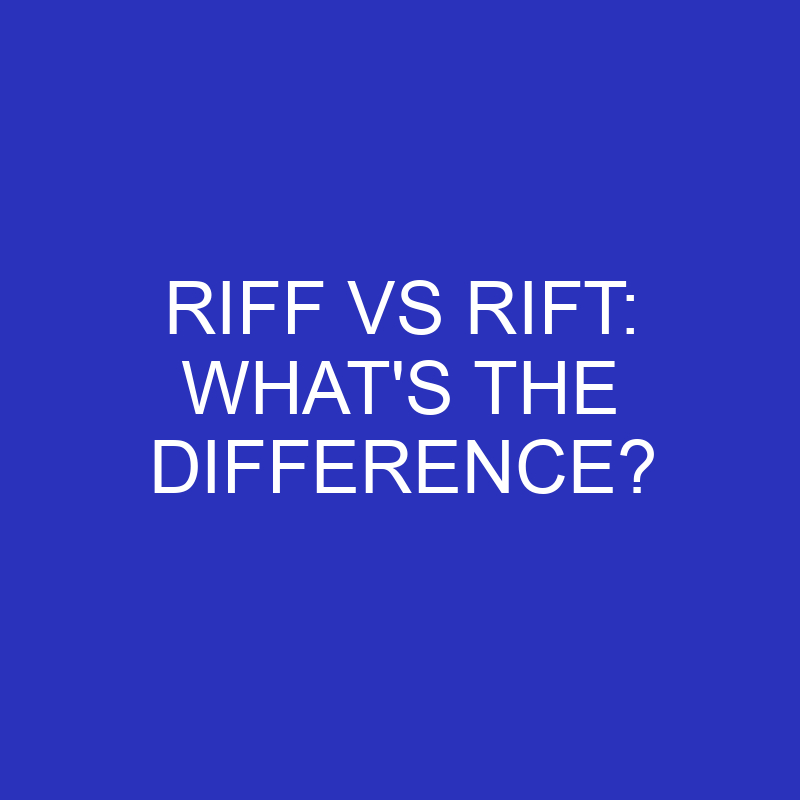 Riff Vs Rift: What’s The Difference?