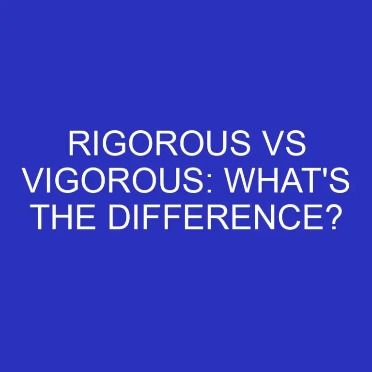 Rigorous Vs Vigorous: What’s The Difference?