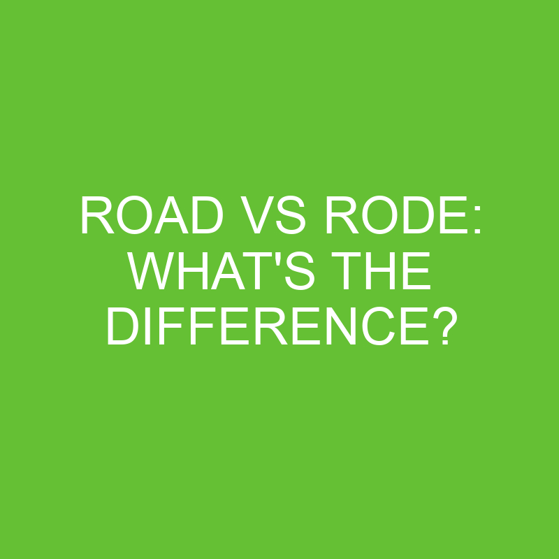 Road Vs Rode: What’s The Difference?