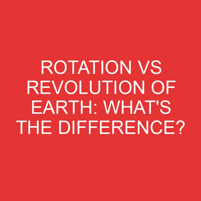 Rotation Vs Revolution Of Earth: What’s the Difference?