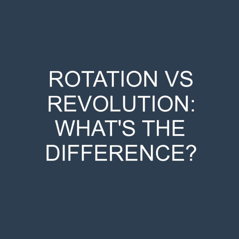 Rotation Vs Revolution: What’s the Difference?