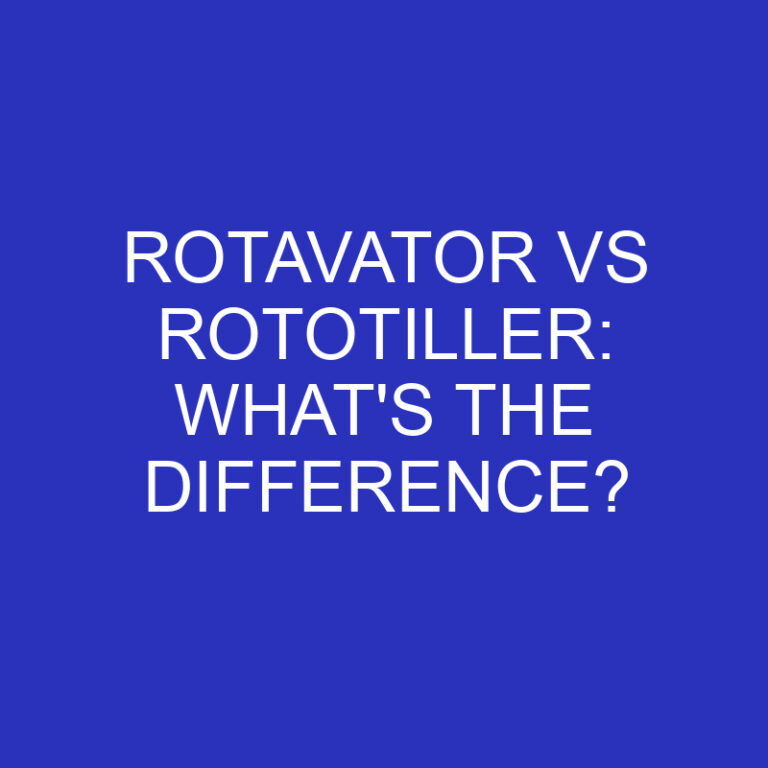 Rotavator Vs Rototiller: What’s The Difference?