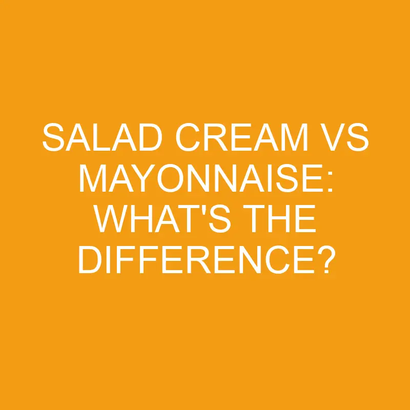 salad cream vs mayonnaise whats the difference 3307