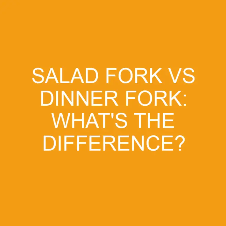 Salad Fork Vs Dinner Fork: What’s the Difference?