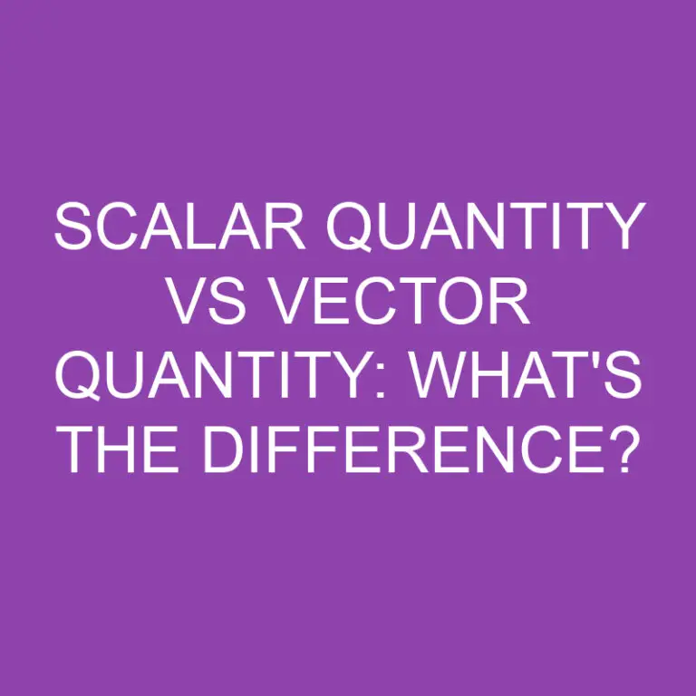 Scalar Quantity Vs Vector Quantity: What’s the Difference?