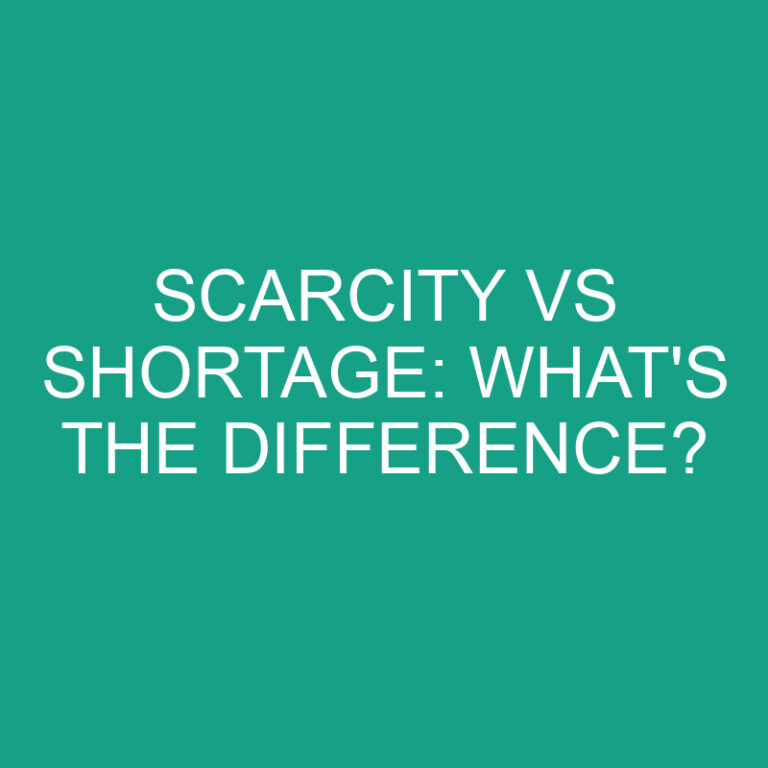 Scarcity Vs Shortage: What’s the Difference?