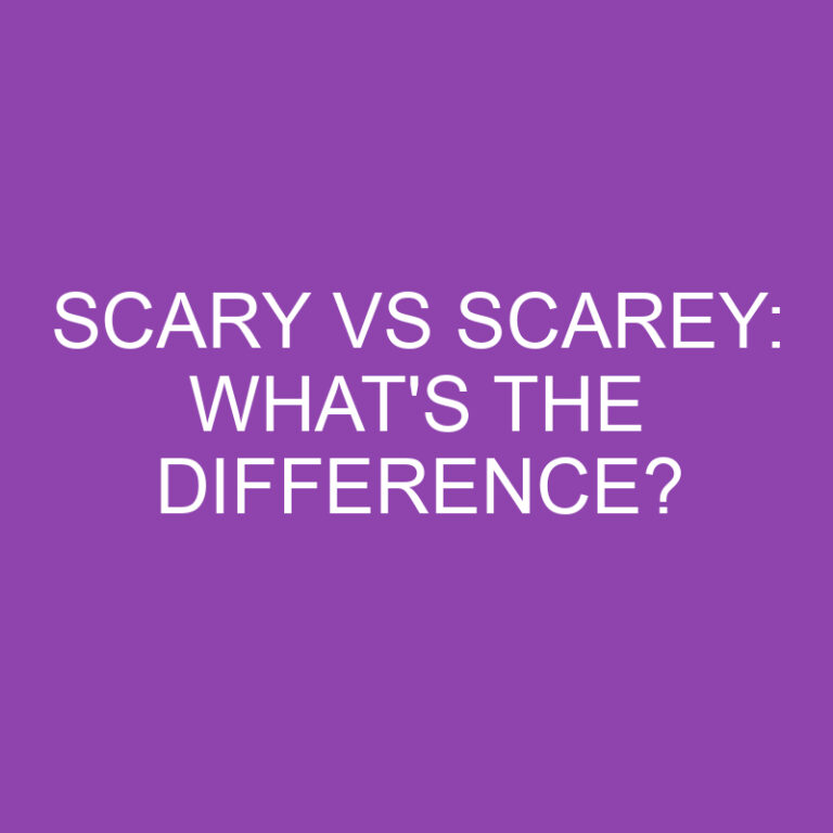 Scary Vs Scarey: What’s The Difference?
