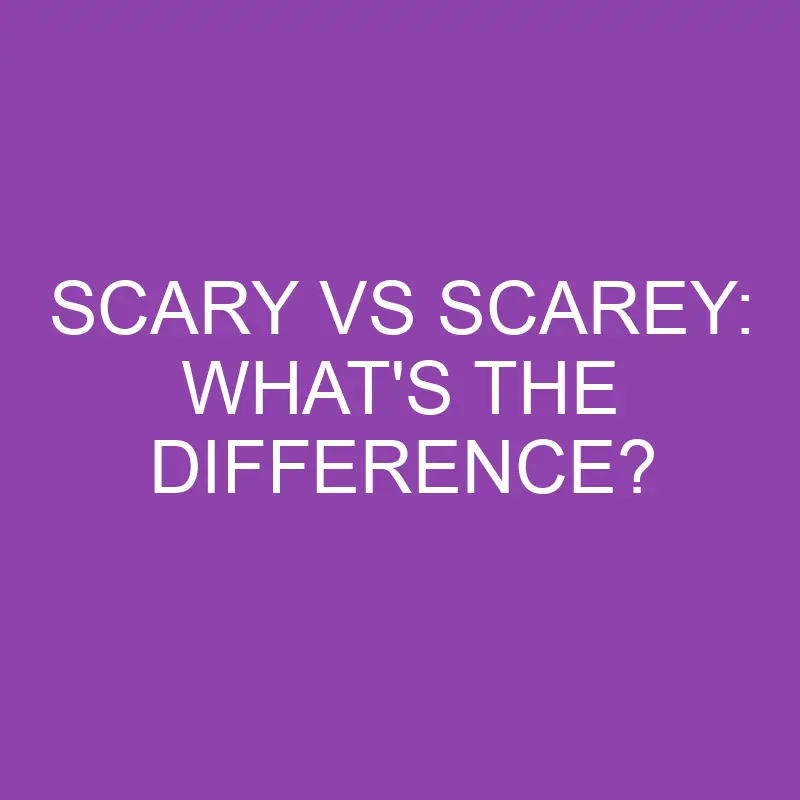 scary vs scarey whats the difference 4353