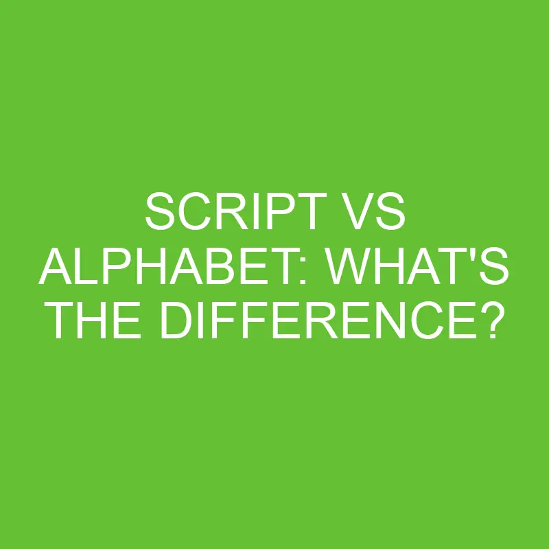 script vs alphabet whats the difference 4460