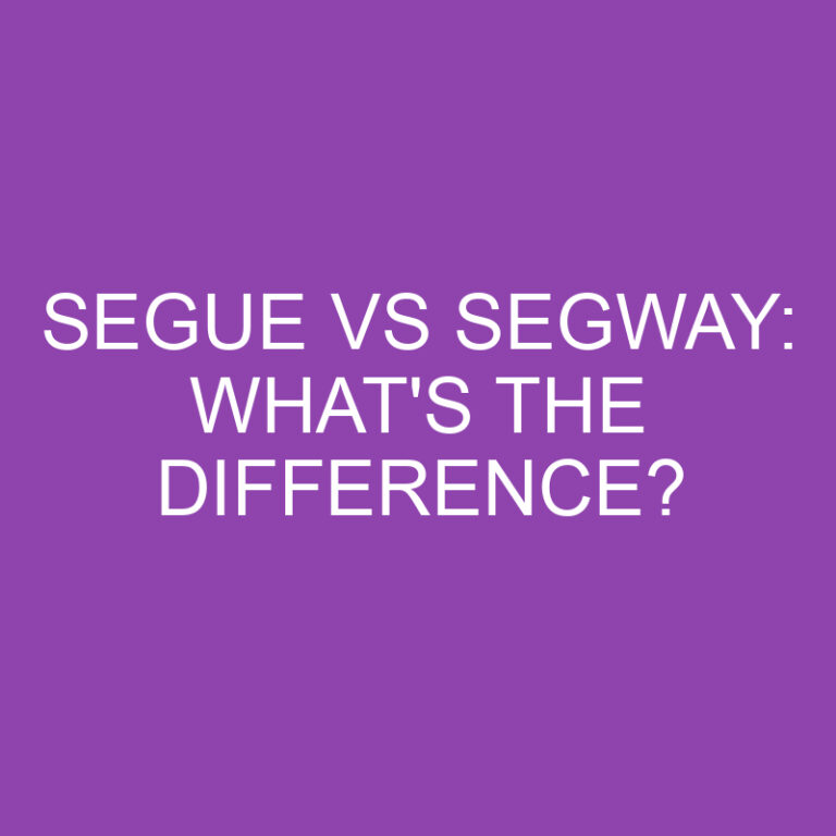 Segue Vs Segway: What’s The Difference?