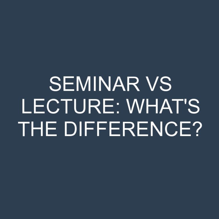 Seminar Vs Lecture: What’s the Difference?