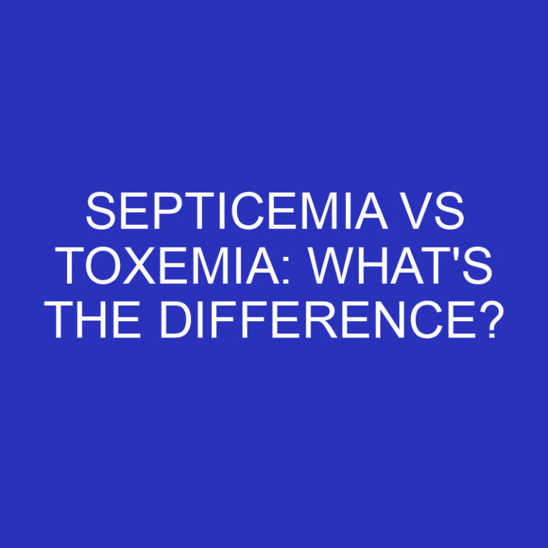 Septicemia Vs Toxemia: What’s The Difference?