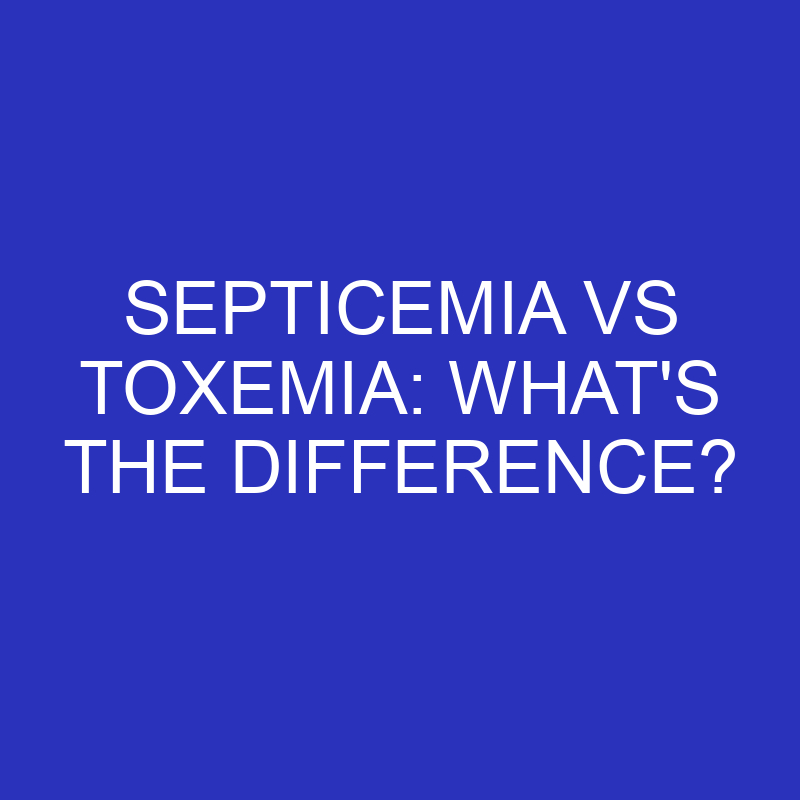 septicemia vs toxemia whats the difference 4598