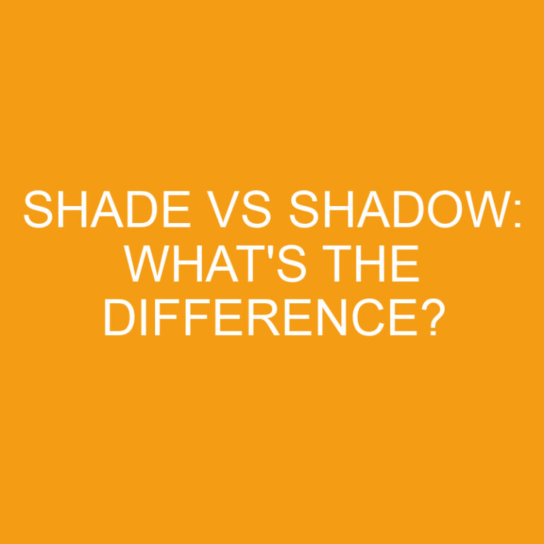 Shade Vs Shadow: What’s The Difference?
