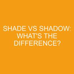 Shade Vs Shadow: What's The Difference? » Differencess