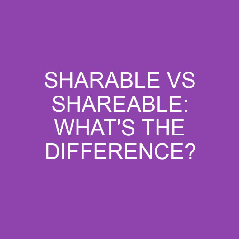 Sharable Vs Shareable: What’s The Difference?