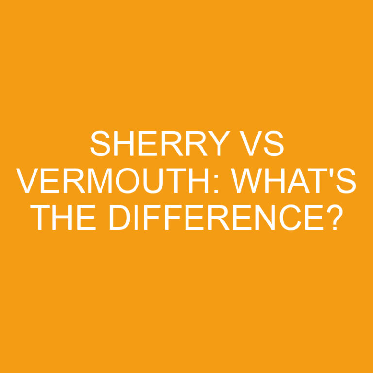 Sherry Vs Vermouth: What’s The Difference?