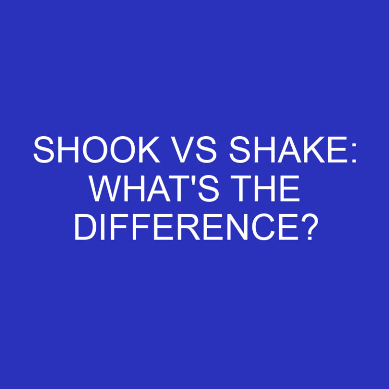 Shook Vs Shake: What’s The Difference?