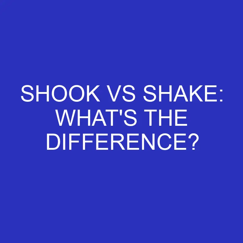 shook vs shake whats the difference 4732