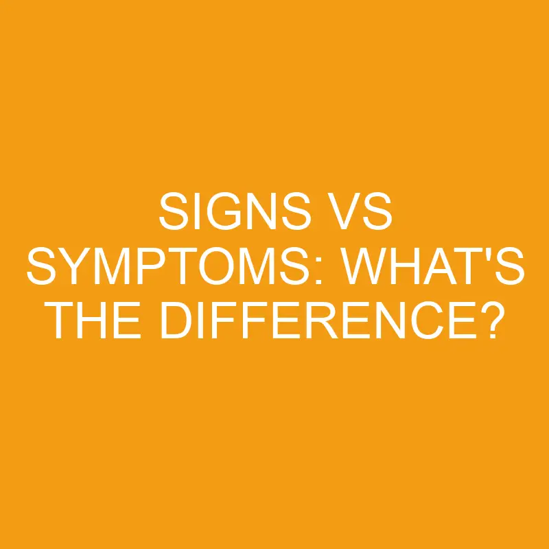signs vs symptoms whats the difference 3312