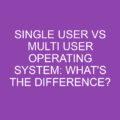 Single User Vs Multi User Operating System: What's The Difference ...