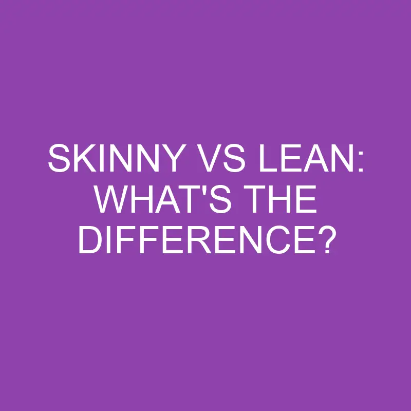 skinny vs lean whats the difference 3834