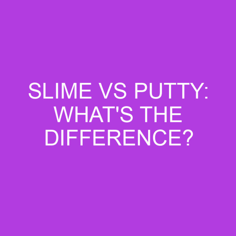 Slime Vs Putty: What’s The Difference?