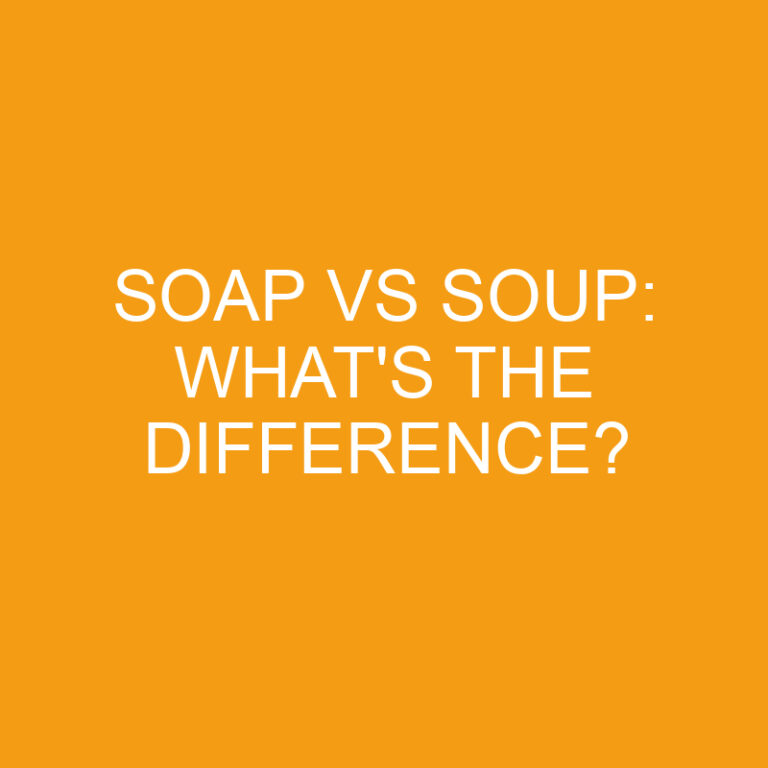 Soap Vs Soup: What’s The Difference?