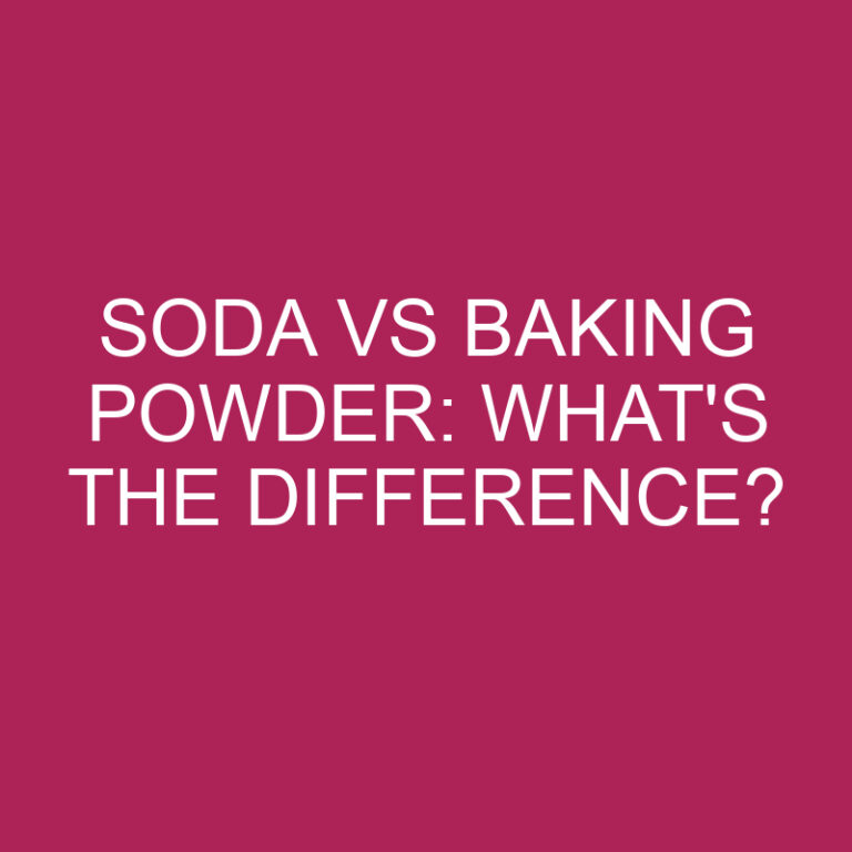 Soda Vs Baking Powder: What’s The Difference?