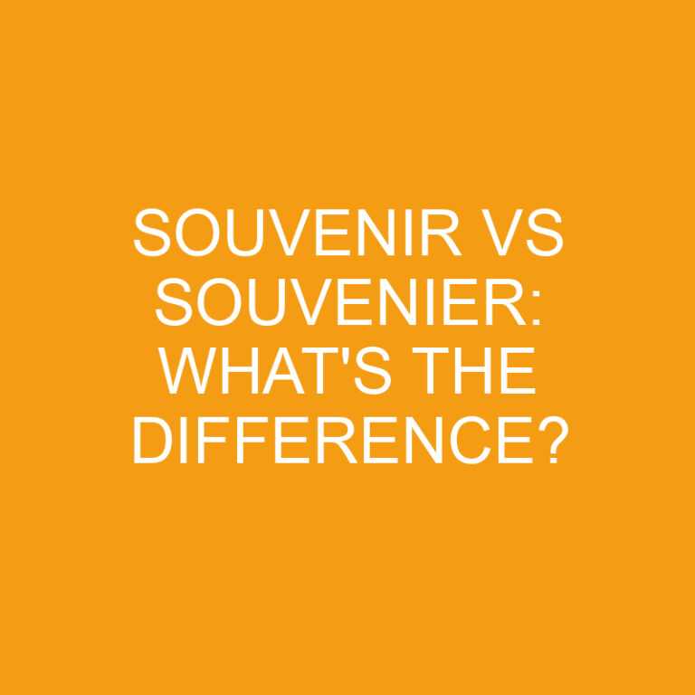 Souvenir Vs Souvenier: What’s the Difference?