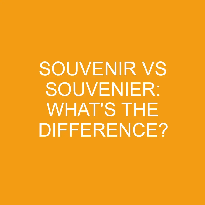 souvenir vs souvenier whats the difference 3316