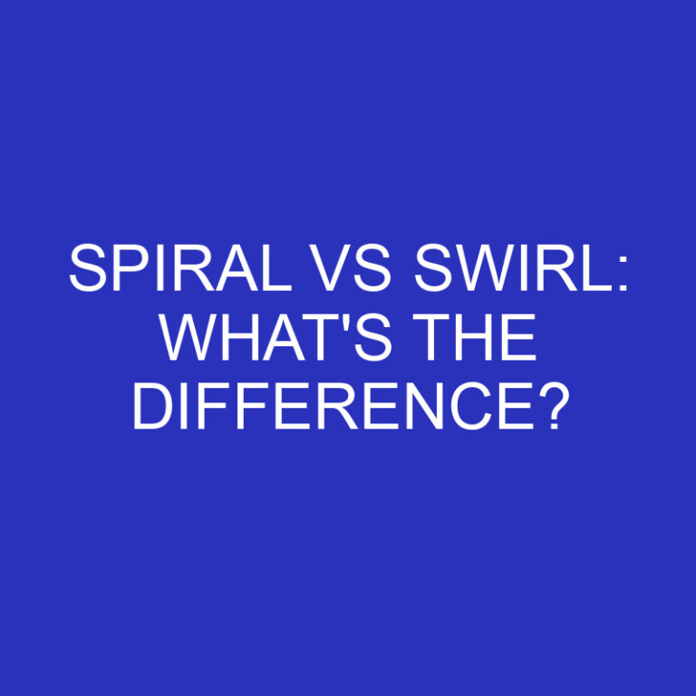 Spiral Vs Swirl: What’s The Difference?