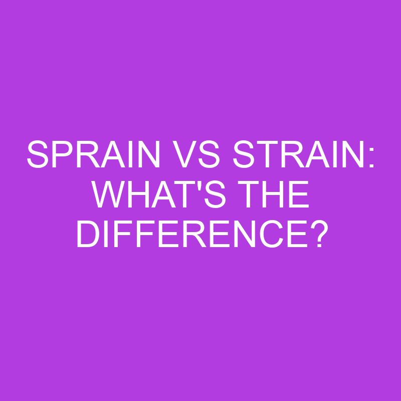 sprain vs strain whats the difference 5139