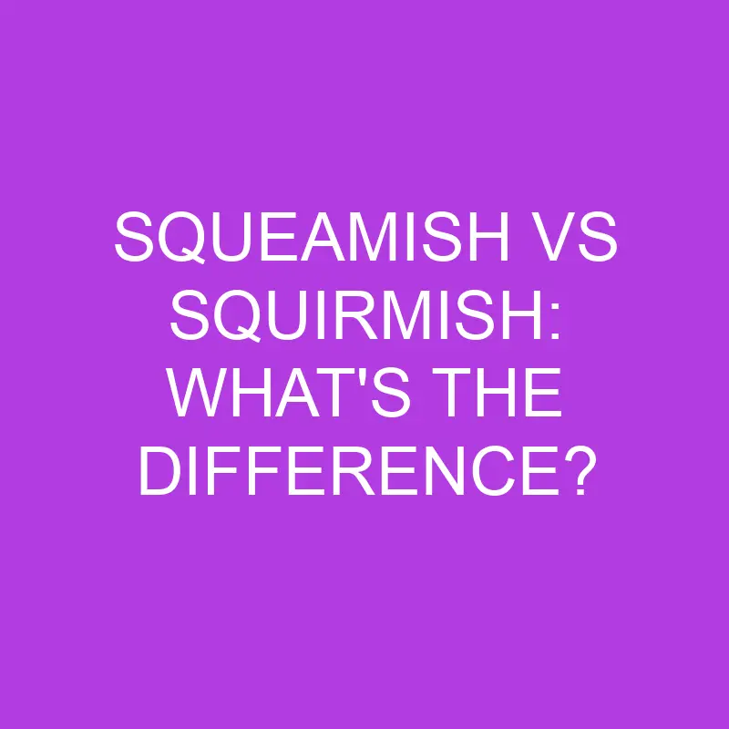 squeamish vs squirmish whats the difference 5145