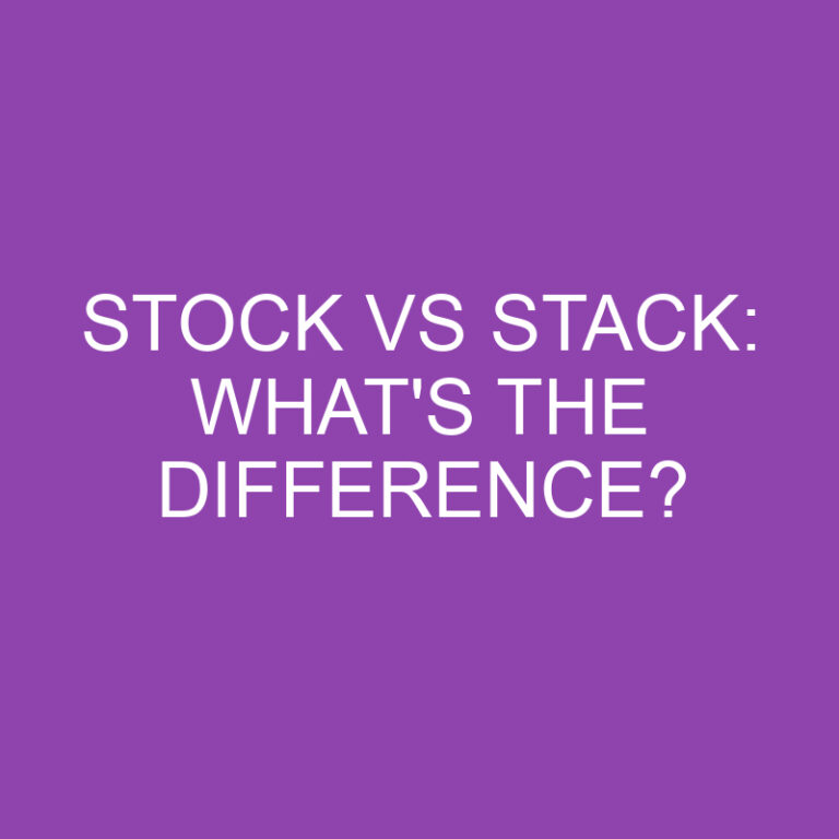 Stock Vs Stack: What’s The Difference?