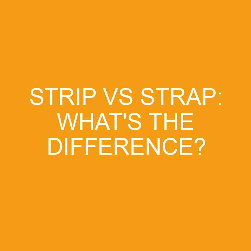 strip vs strap whats the difference 3404