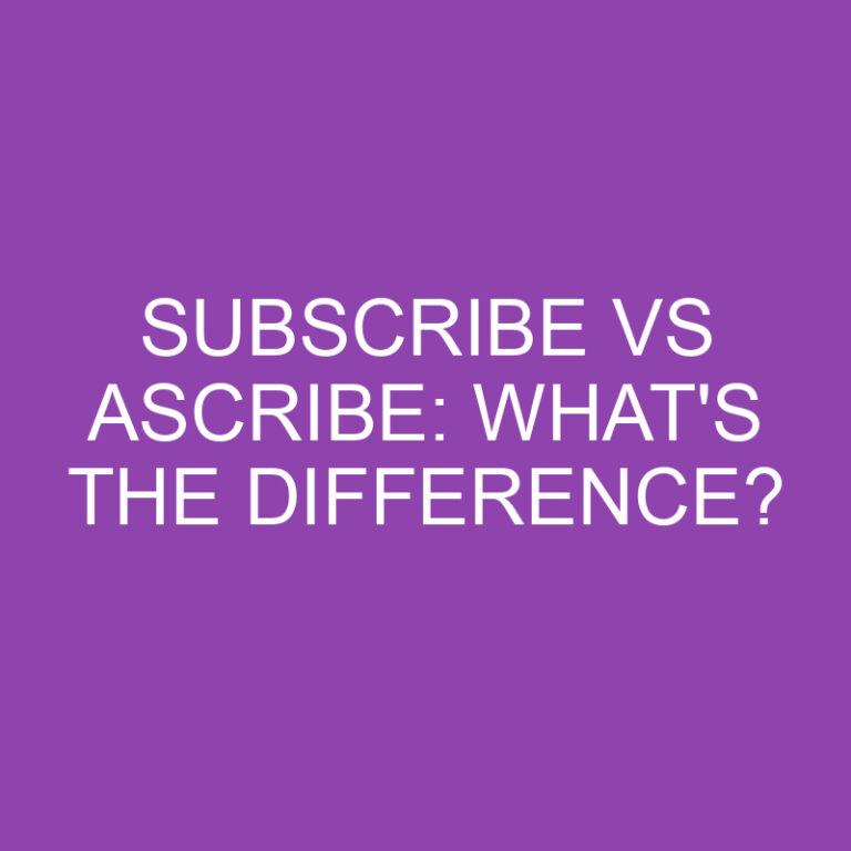 Subscribe Vs Ascribe: What’s The Difference?