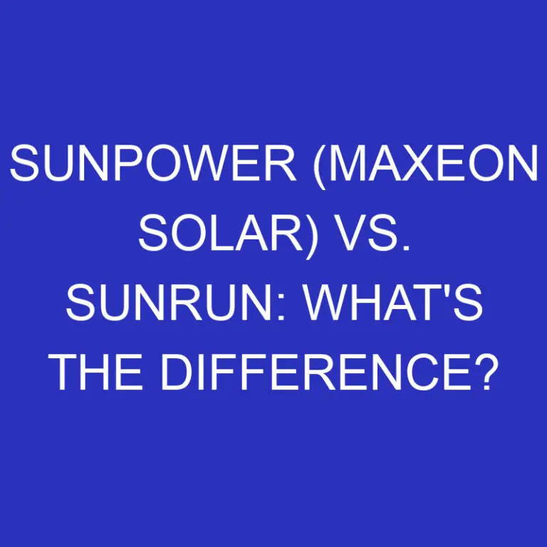 SunPower (Maxeon Solar) Vs. Sunrun: What’s The Difference?