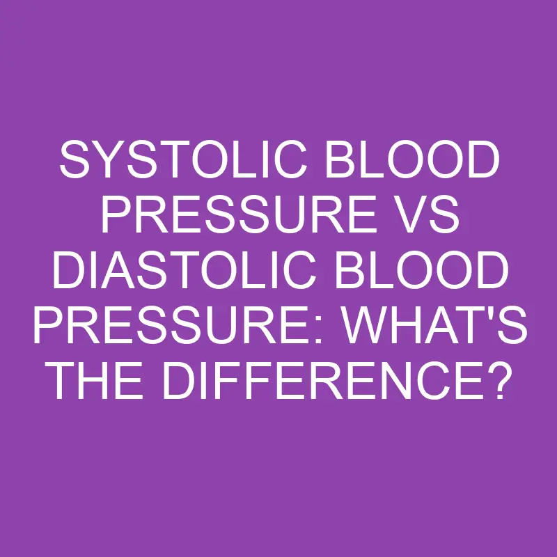 systolic blood pressure vs diastolic blood pressure whats the difference 3216