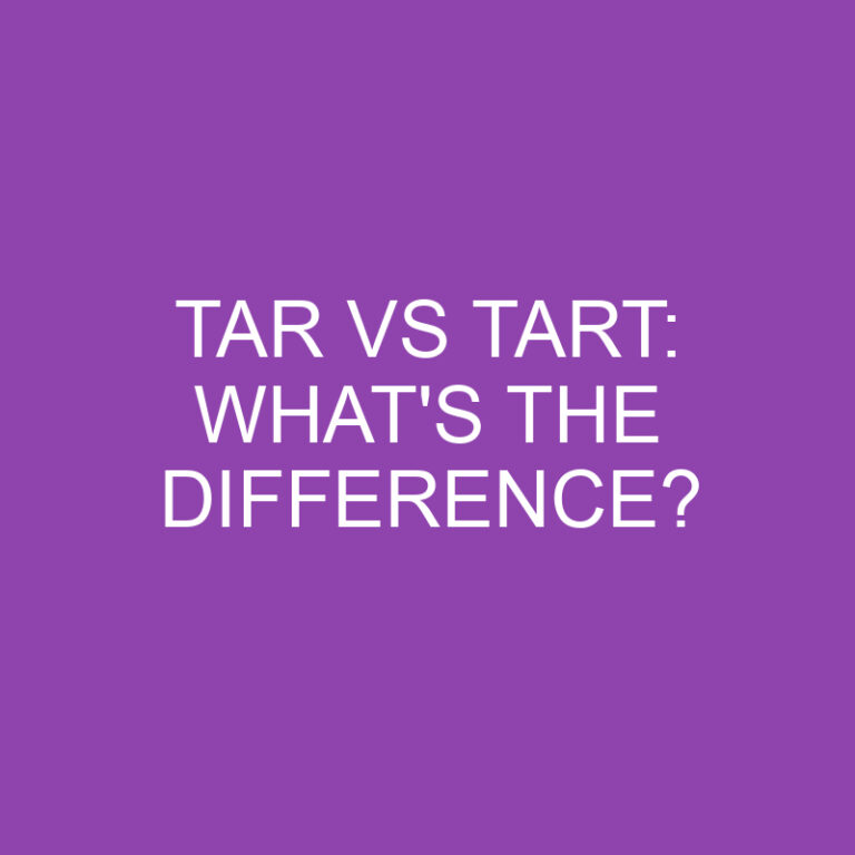 Tar Vs Tart: What’s The Difference?