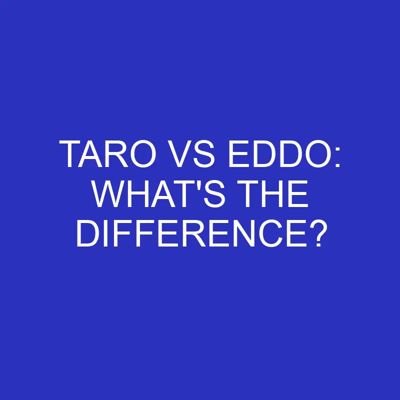 taro vs eddo whats the difference 4575